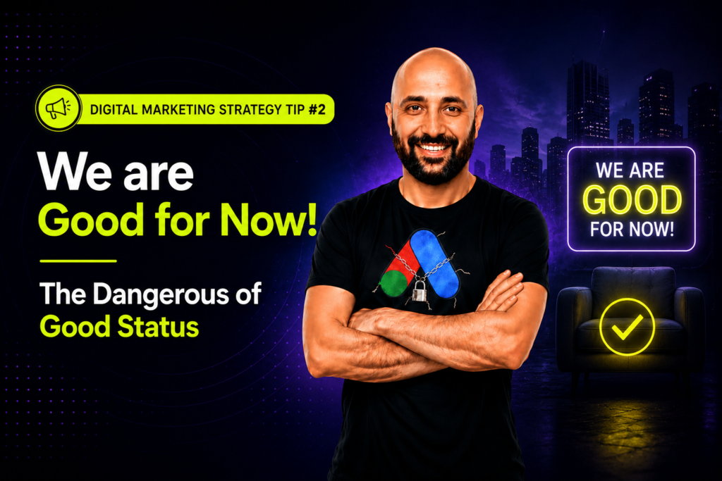 Digital Marketing Strategy Tip #2 – We are Good for Now! – The Dangerous of Good Status