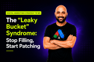 Digital Marketing Strategy Tip #5 - The Leaky Bucket Syndrome Stop Filling, Start Patching